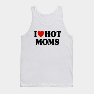 I Love Hot Moms Tank Top